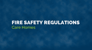 Fire Safety Regulations in Care Homes