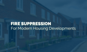 Fire Suppression for modern housing developements